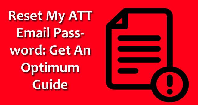 Reset My ATT Email Password: Get An Optimum Guide